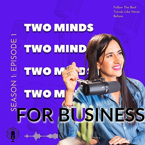 Two Minds for Business: Insights and Strategies from Two Budding Entrepreneurs
