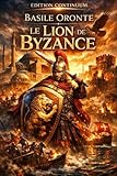  Le Lion de Byzance: Roman uchronie byzantine : un lion vivant déjoue le coup d’État