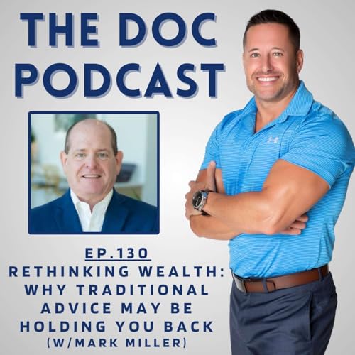 Rethinking Wealth: Why Traditional Advice May Be Holding You Back (w/Mark Miller) [Ep.130]