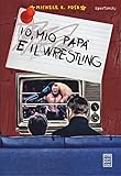 Io, mio papà e il wrestling