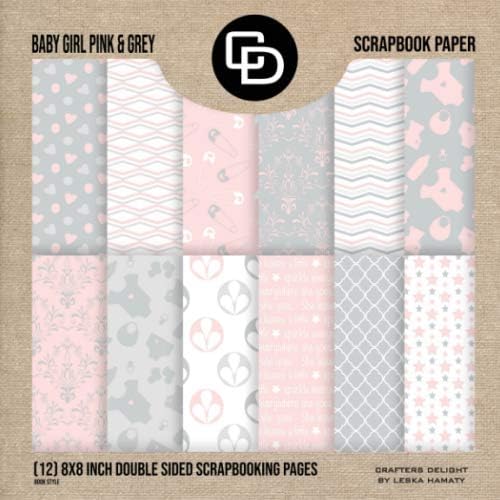 Baby Girl Pink & Grey Scrapbook Paper (12) 8x8 Inch Double Sided Scrapbooking Pages: Crafters Delight By Leska Hamaty
