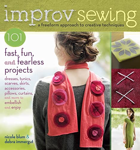 Improv Sewing: A Freeform Approach to Creative Techniques; 101 Fast, Fun, and Fearless Projects: Dresses, Tunics, Scarves, Skirts, Accessories, Pillows, Curtains, and More image 2