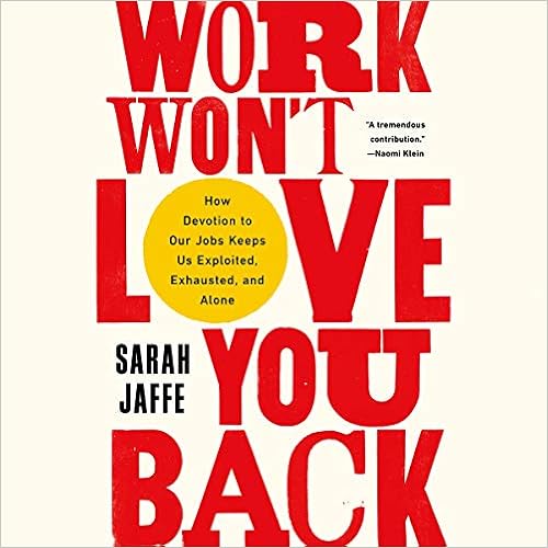 Work Won't Love You Back: How Devotion to Our Jobs Keeps Us Exploited, Exhausted, and Alone book cover