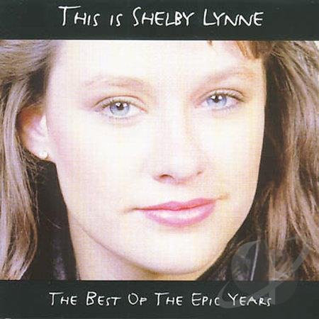 This Is Shelby Lynne: The Best Of The Epic Years [Audio CD] Shelby Lynne