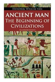 Ancient Man – The Beginning of Civilizations (Illustrated Edition): History of the Ancient World Retold for Children