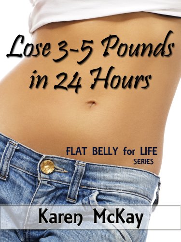 Lose 3-5 Pounds in 24 Hours (Flat Belly for Life)