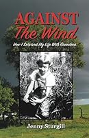 Against the Wind: How I Survived My Life with Grandma 1604167408 Book Cover