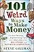 101 Weird Ways to Make Money: Cricket Farming, Repossessing Cars, and Other Jobs With Big Upside and Not Much Competition