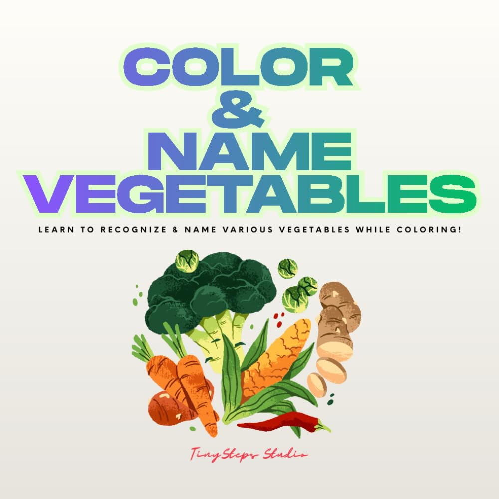 Color & Name Vegetables: Learn to Recognize & Name Various Vegetables While Coloring! | Fun Educational Activity Book for Preschoolers and Kids Ages 3-5