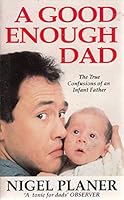 A Good Enough Dad: The True Confessions of an Infant Father 0091752019 Book Cover