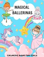 Magical Ballerinas Coloring Book for Girls: 35 Fun Designs with Ballet Dancers, Fairies, Princesses, Cute Animals, and More! Ideal for Preschoolers. B0CW6M4BHX Book Cover