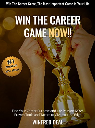 WIN THE CAREER GAME NOW!!: Find Your Career Purpose and Life Passion NOW!!