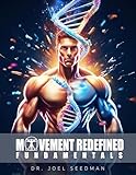 Movement Redefined Fundamentals: A Simple Guide to Maximize Muscle Growth, Strength & Joint Health With Exercise Science | Foundations of Strength Training, Fitness, & Weight Training