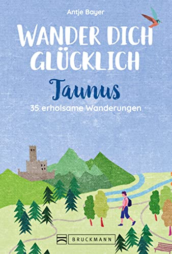Wander dich glücklich – Taunus: 35 erholsame Wanderungen