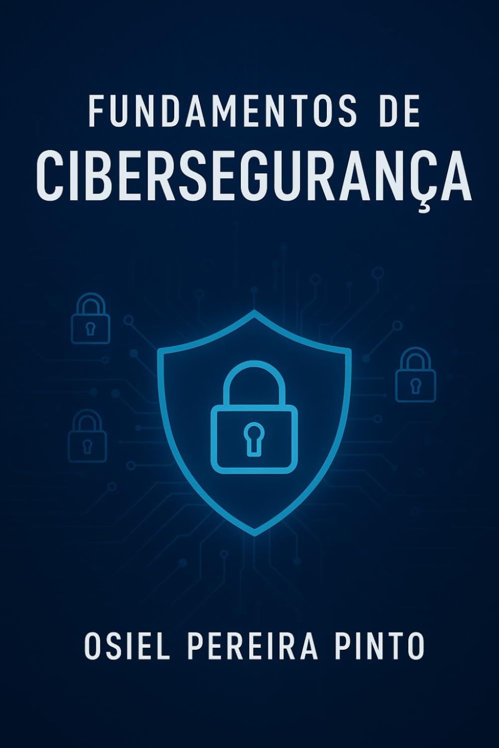 Fundamentos de cibersegurança: Da teoria à prática: estratégias para defesa cibernética efica