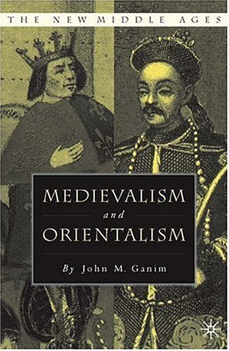 Medievalism And Orientalism: Three Essays on Literature, Architecture and Cultural Identity (The New Middle Ages)