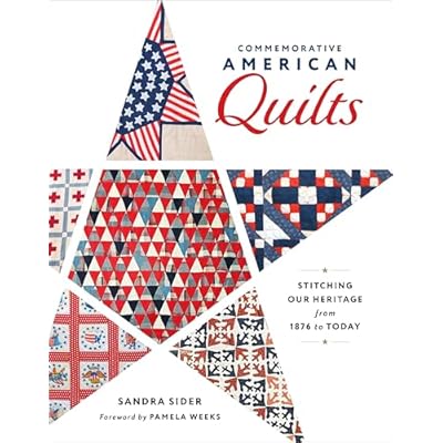 Commemorative American Quilts: Stitching Our Heritage from 1876 to Today