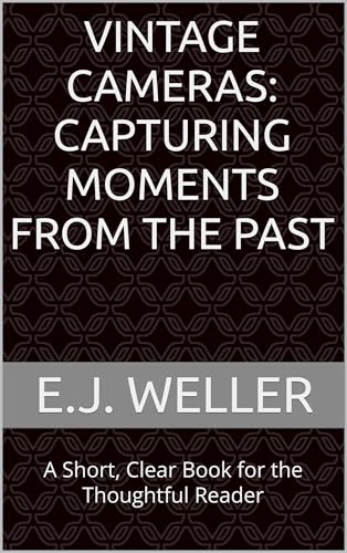Vintage Cameras: Capturing Moments from the Past: A Short, Clear
