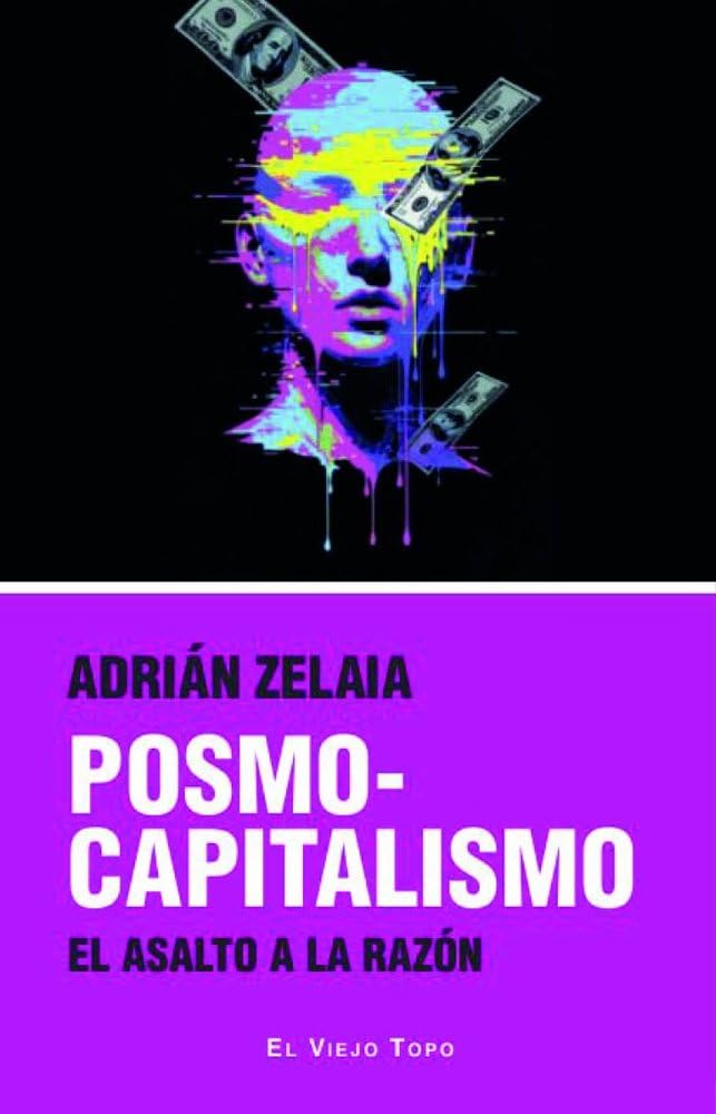 POSMOCAPITALISMO: EL ASALTO A LA RAZÓN (El Viejo Topo)