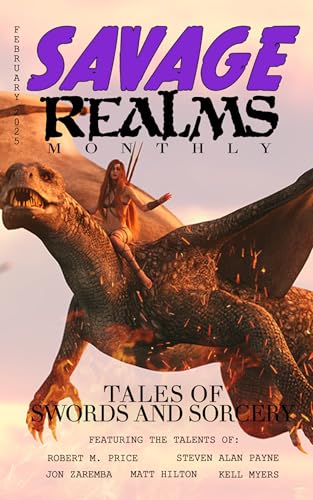 Savage Realms Monthly: February 2025: A collection of dark fantasy sword and sorcery short adventure stories (Savage Realms Monthly Dark Fantasy Sword ... Magazine Book 33) (English Edition)