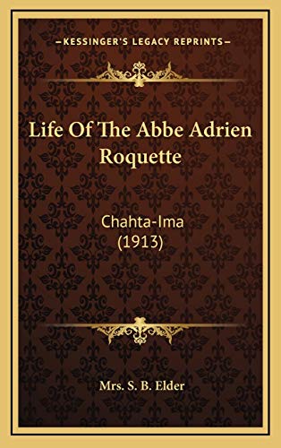 Life Of The Abbe Adrien Roquette: Chahta-Ima (1913)