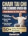 Chair Tai Chi for Seniors Over 60: 50+ Simple, Fully-Illustrated Seated Tai Chi Routines to Enhance Coordination, Boost Daily Energy, and Feel Stronger at Any Age in Just 10 Minutes a Day