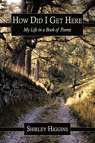 How Did I Get Here: My Life in a Book of Poems