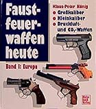  Faustfeuerwaffen heute, Bd.1, Europa: Grosskaliber, Kleinkaliber, Druckluft-CO2-Waffen