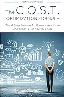 The C.O.S.T. Optimisation Formula: The 4-Step Formula to Guarantee Bottom Line Benefits for Your Business 1512093904 Book Cover