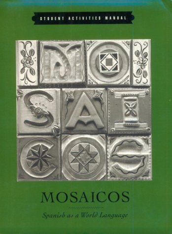 Mosaicos: Spanish As a World Language : Student Activities Manual Castells, Matilde Olivella De; Castells, Ricardo; Gonzalez-Aguilar, Maria and Hernandez, Juana Amelia