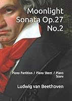 Moonlight Sonata Op.27 No.2: Piano Partition / Piano Sheet / Piano Score 1549535846 Book Cover