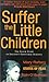 Suffer the Little Children: The Inside Story of Ireland's Industrial Schools