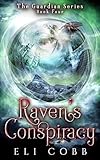 Raven's Conspiracy: Book 4, The Guardian Series