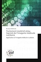 Traitement matériel et/ou logiciel de l’imagerie médicale nucléaire: Application à l’imagerie médicale nucléaire (French Edition) 3841638082 Book Cover