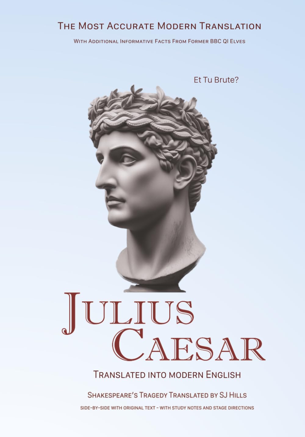 Julius Caesar Translated Into Modern English: The most accurate line-by-line translation available, alongside original English, stage directions and historical notes