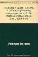 Problems in Labor Relations: a Case Book Presenting Some Major Issues in Th E Relations of Labor, Capital & Government, B000LCW3VG Book Cover