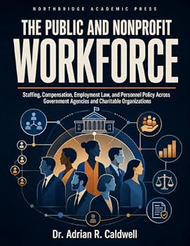 The Public and Nonprofit Workforce: How Governments Decide, Tax, Spend, and Borrow A Graduate Text for MPA and Public Policy Programs