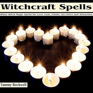 Witchcraft Spells: White Witch Magic Spells for Love, Lust, Libido, Sex Drive and Attraction Audiolibro Por Tammy Rockwell ar