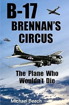 B-17, Brennan's Circus: The Plane Who Wouldn't Die