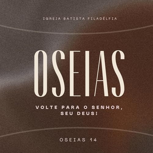 Oseias - Volte para o Senhor, seu Deus! Os 14 - Pr Luiz Correia