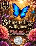 Schmetterlinge und Blumen Malbuch: 60 Großformatige Designs für Teenager & Erwachsene ab 12 Jahren – Entspannung & Kreativität – Hochwertiges Papier – Perfekt zum Stressabbau