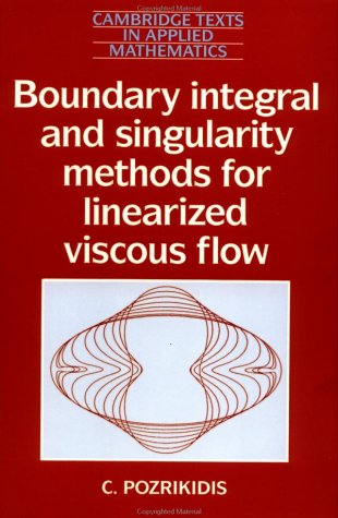 Boundary Integral and Singularity Methods for Linearized Viscous Flow (Cambridge Texts in Applied Mathematics)