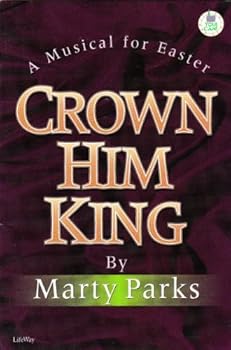 Crown Him King A Musical for Easter