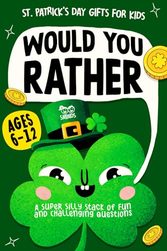 St Patricks Day Gifts for Kids: Would You Rather? A Super Silly Mix of Fun and Challenging Questions to Make You Think, Smile, and Laugh, with Jokes and Activities (Ages 6–12)