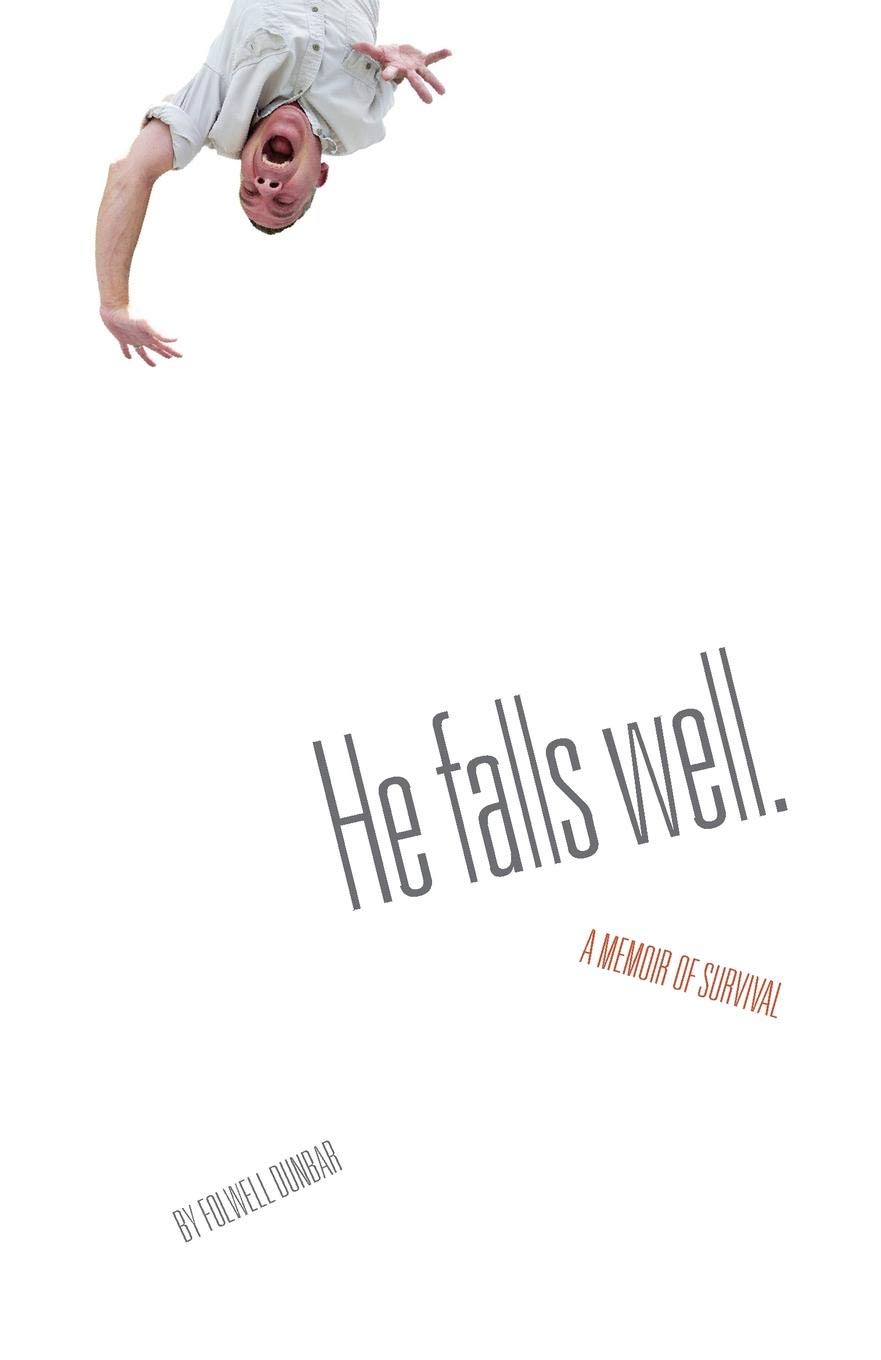 He Falls Well.: A Memoir of Survival
