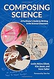 Composing Science: A Facilitators Guide to Writing in the Science Classroom