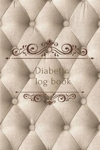 Diabetic Log Book: Diabetic log,Diabetic notebook,diabetes glucose tracker,diabetic journal log book,diabetic log book,diabetic food journal log book,diabetic log books for type 2