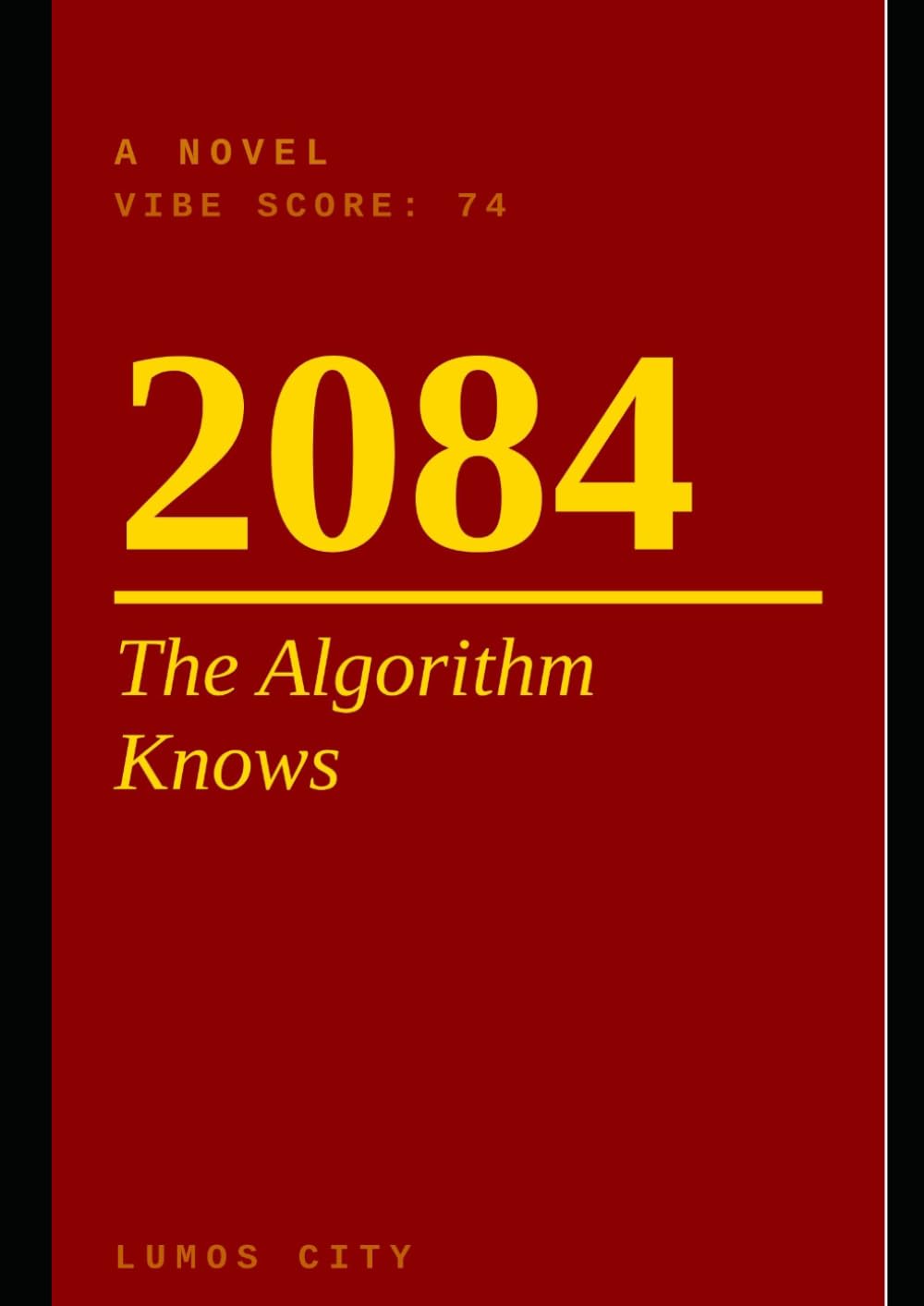 2084: The Algorithm Knows: A darkly funny dystopian novel about AI surveillance, cheerful oppression, and one man who found a file that shouldn't exist.