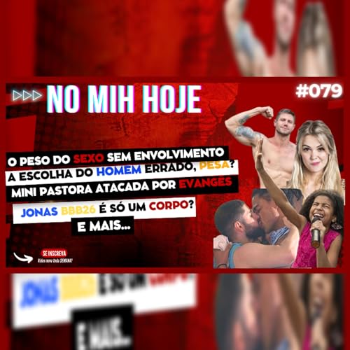 079 -Sexo sem envolvimento + Jonas &eacute; s&oacute; um corpo? + mini pastora atacada por evang&ecirc;s e mais...atacada por evangelicos e mais...