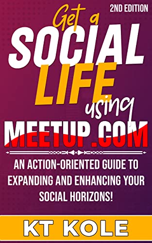 Get a Social Life using Meetup.com: An action-oriented guide to expanding and enhancing your social horizons!